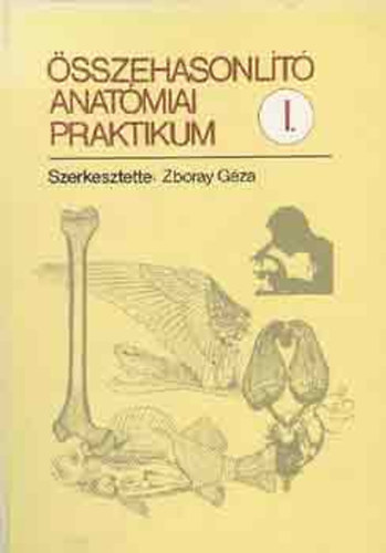 Zboray Géza - Összehasonlító anatómiai praktikum I.