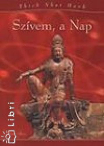 Thich Nhat Hanh - Szívem, a Nap