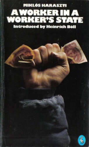 Haraszti Miklós - A worker in a worker's state: Piece-rates in Hungary