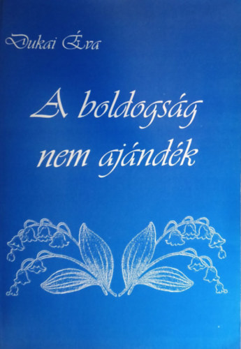 Dukai �va - A boldogs�g nem aj�nd�k