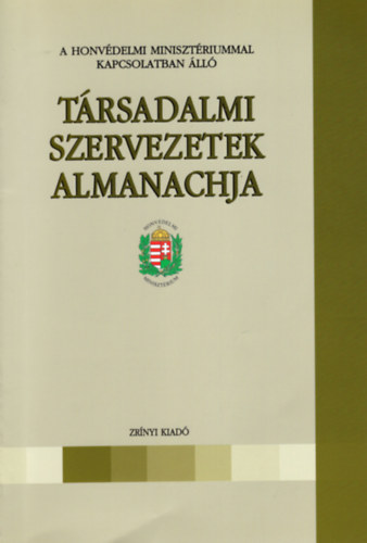 Magyar S�ndor  (Szerk.) - A Honv�delmi Miniszt�riummal kapcsolatban �ll� t�rsadalmi szervezetek almanachja
