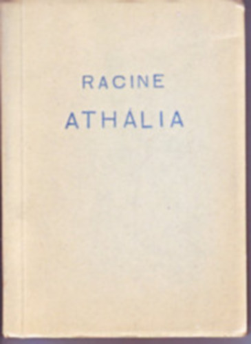 Racine - Athlia (tragdia t felvonsban, KOSZTOLNYI DEZS ford.)