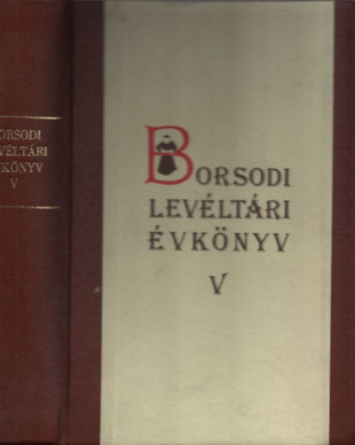 Csorba Csaba  (szerk.) - Borsodi levltri vknyv V.