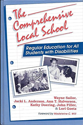 Jacki L. Anderson, Ann T. Halvorsen, Kathy Doering, John Filler, Lori Goetz Wayne Sailor - The Comprehensive Local School: Regular Education for All Students With Disabilities (Paul H. Brookes Publishing Co., Inc.)