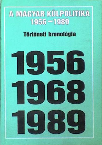 Nagy Miklós - A magyar külpolitika 1956-1989 (Történeti kronológia)