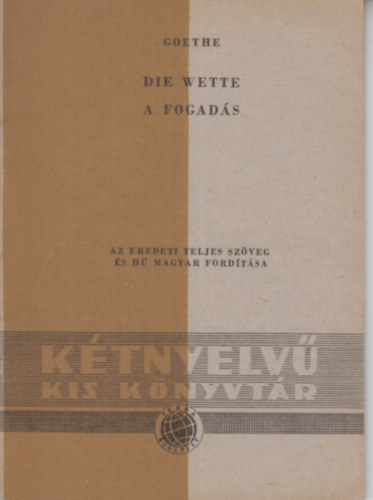 Goethe - Die Wette - A fogad�s (K�tnyelv� kis k�nyvt�r 61.)