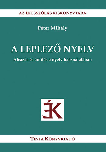 P�ter Mih�ly - A leplez� nyelv - �lc�z�s �s �m�t�s a nyelv haszn�lat�ban