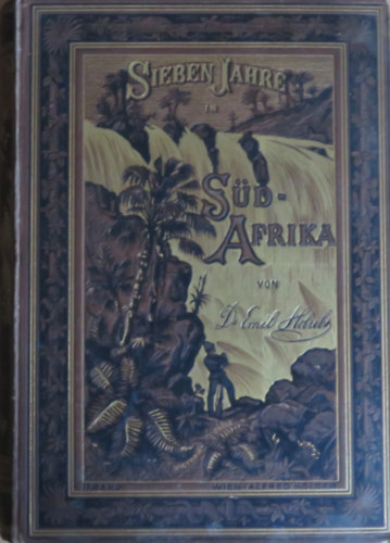 Emil Holub - Sieben Jahre in Süd-Afrika II. (Hét év Dél-Afrikában II.)