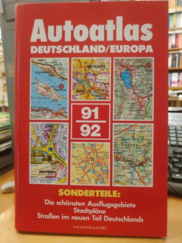 Naumann & Göbel - Autoatlas Deutschland / Europa 91/92 - Sonderteile: Die schönsten Ausflugsgebiete Stadtpläne Strassen im neuen Teil Deutschlands