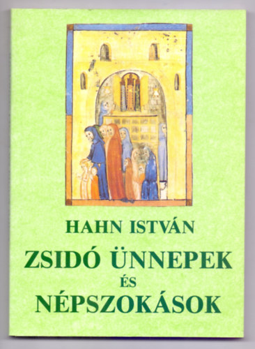 Hahn Istv�n - Zsid� �nnepek �s n�pszok�sok (Dr. Heller Bern�t el�szav�val)