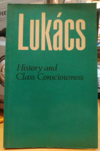 Georg Lukács - History and Class Consciousness - Studies in Marxist Dialectics (Történelem és osztálytudat - Tanulmányok a marxista dialektikából)(Merlin Press)