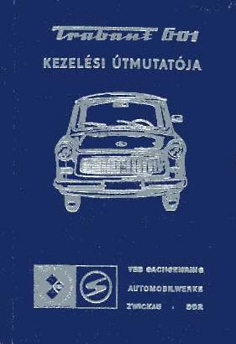 Veb Sachsenring Automobilwerke - Trabant 601 szem�lyg�pkocsi kezel�si �tmutat�ja