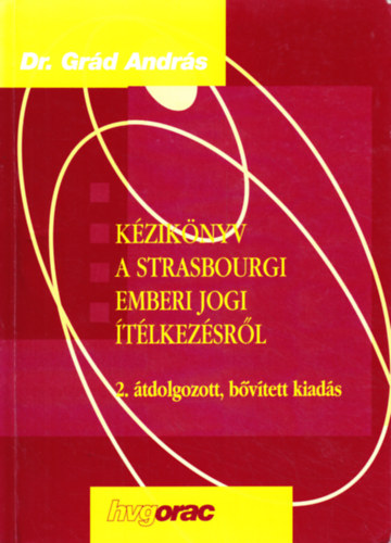 Grád András - Kézikönyv a strasbourgi emberi jogi ítélkezésről