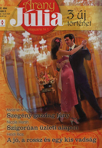 Melanie Milburne; Nicola Marsh; Heidi Rice - Arany Júlia 32.kötet (Nyári különszám): Szegény gazdag lány + Szigorúan üzleti alapon + A jó, a rossz és egy kis vadság
