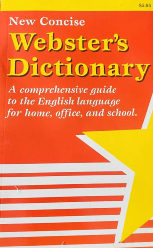 New Concise Webster's Dictionary - A Comprehensive Guide to the English Language for Home, Office, and School