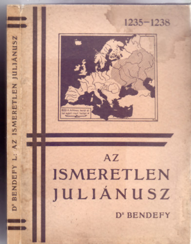 Dr. Bendefy Lszl - Az ismeretlen Julinusz - A legels magyar zsiakutat letrajza s kritikai mltatsa. 46 kppel, 8 trkppel s 5 kzirati facsimilvel (I. kiads)