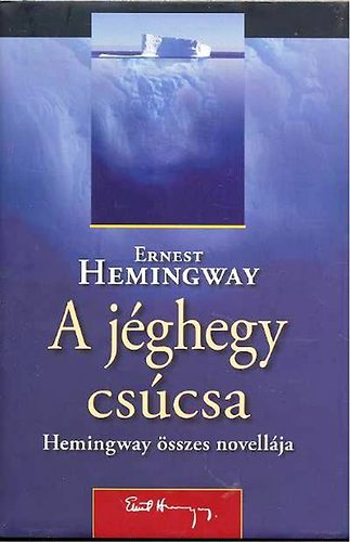 Ernest Hemingway - A j�ghegy cs�csa - Hemingway �sszes novell�ja
