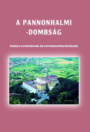 Boda Lszl  (szerk.) - A Pannonhalmi-dombsg  - Kalauz turistknak s termszetbartoknak