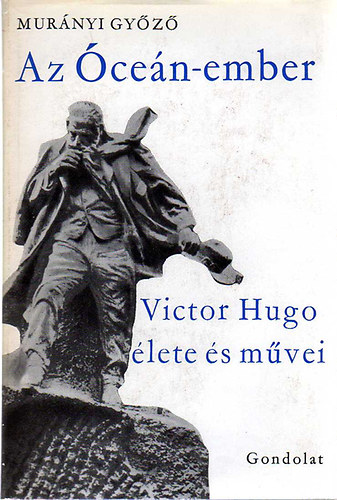 Murányi Győző - Az Óceán-ember (Victor Hugo élete és művei)