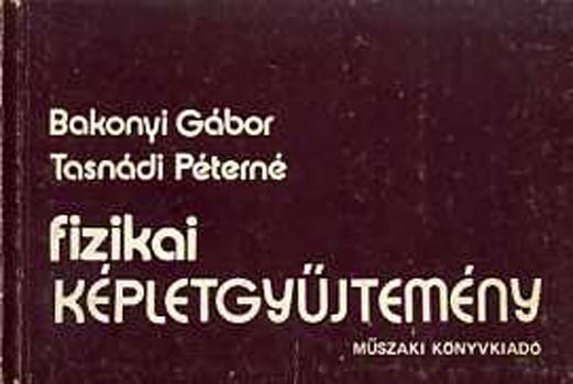 Bakonyi Gábor-Tasnádi Péterné - Fizikai képletgyűjtemény