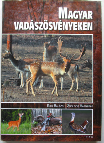 dr. Zsoldos Barnab�s Elek Bal�zs - Magyar vad�sz�sv�nyeken