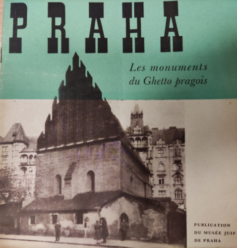 Praha- Les monuments du Ghetto pragois (Publication du Muse Juif de Praha)