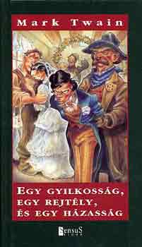 Mark Twain - Egy gyilkossg, egy rejtly s egy hzassg