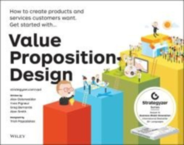 Osterwalder Alexander - Pigneur Yves - Bernarda Gregory - Smith Alan - Value Proposition Design - How to Create Products and Services Customers Want