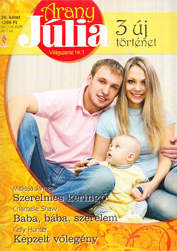 Chantelle Shaw, Kelly Hunter Melissa James - Arany Jlia 28.ktet (Tavaszi klnszm):Szerelmes kering + Baba,bba,szerelem + Kpzelt vlegny