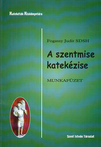 Fogassy Judit - A szentmise katekzise - Munkafzet