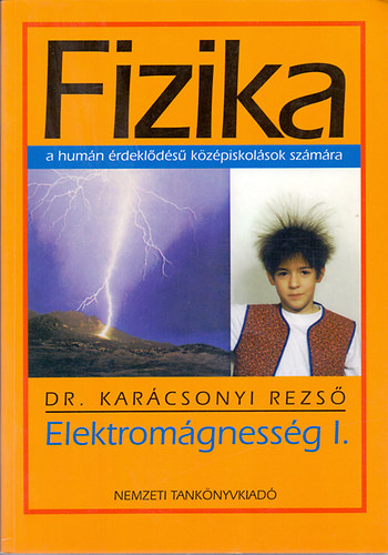 Dr. Karcsonyi Rezs - Fizika a humn rdeklds kzpiskolsok szmra - Elektromgnessg I.