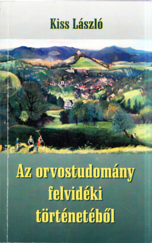 Kiss L�szl� - Az orvostudom�ny felvid�ki t�rt�net�b�l (dedik�lt)