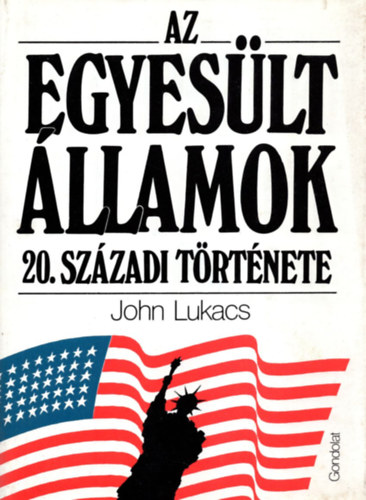 John Luk�cs - Az Egyes�lt �llamok 20. sz�zadi t�rt�nete