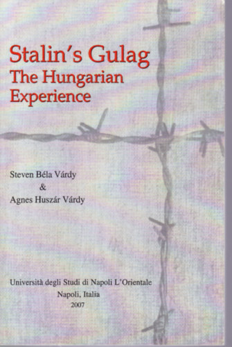 Steven Bla Vrdy - Agnes Huszr Vrdy - Stalin's Gulag the Hungarian Experience (Sztlin gulgja - angol nyelv)