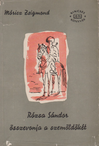 Móricz Zsigmond - Rózsa Sándor összevonja a szemöldökét I-II.