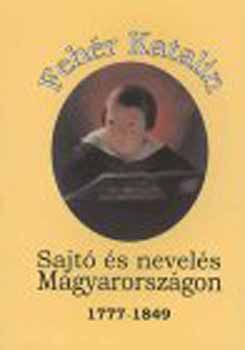 Fehér Katalin - Sajtó és nevelés Magyarországon 1777-1849