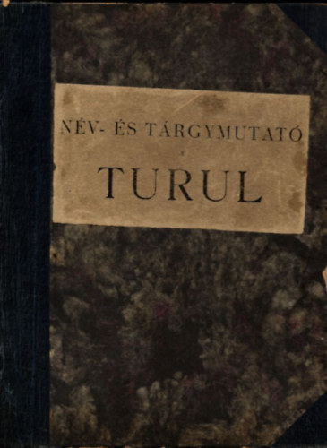 Borovszky Samu  (szerk.) - N�v- �s t�rgymutat� a Turul 1883-1892. �vfolyamaihoz