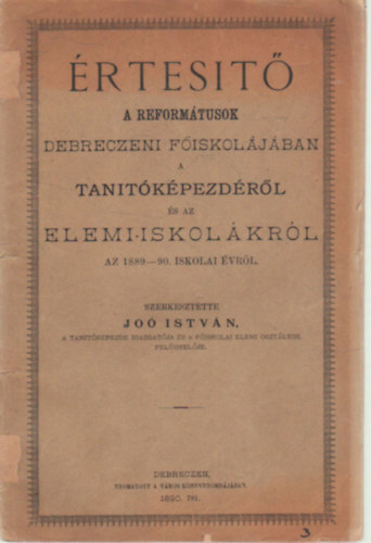 Dr. Jo Istvn  (szerk.) - rtest a Reformtusok Debreczeni Fiskoljban a Tantkpezdrl s az Elemi-iskolkrl az 1889-90. iskolai vrl