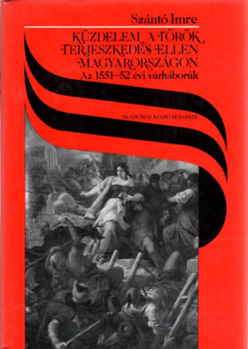 Sz�nt� Imre - K�zdelem a t�r�k terjeszked�s ellen Magyarorsz�gon