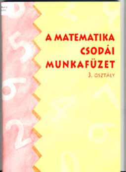 Forgcs Tiborn; Gyrffy Magdolna - A matematika csodi munkafzet - 3. osztly
