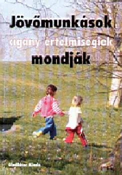 Di�ssy �gnes /szerk./ - J�V�MUNK�SOK - Cig�ny �rtelmis�geiek mondj�k