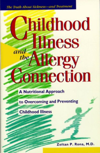 Zoltan P. Rona - Childhood Illness and the Allergy Connection: A Nutritional Approach to Overcoming and Preventing Childhood  Illness (Prima Publishing)