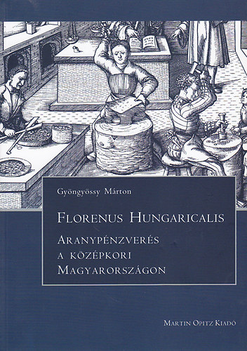Gyngyssy Mrton - Florenus Hungaricalis: Aranypnzvers a kzpkori Magyarorszgon
