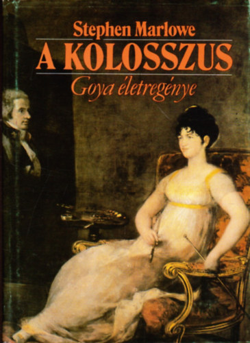 Stephen Marlowe - A kolosszus- Goya életregénye