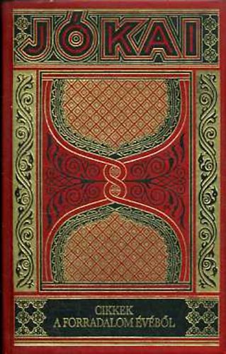 J�kai M�r - Cikkek a forradalom �v�b�l (Gy�jtem�nyes d�szkiad�s 38. k�tet)