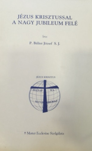 P.B�lint J�zsef - J�zus Krisztussal a Nagy Jubileum fel�