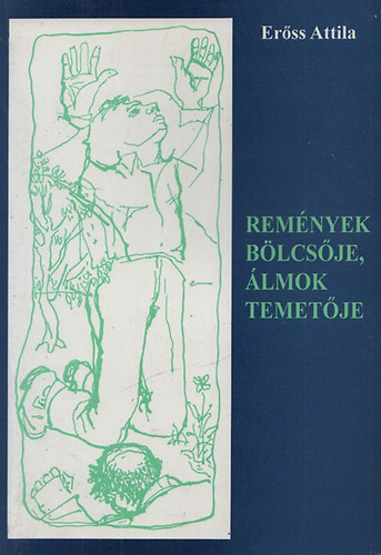 Er�ss Attila - Rem�nyek b�lcs�je, �lmok temet�je (versek) - Zen�l� k�t (sz�nj�t�k)