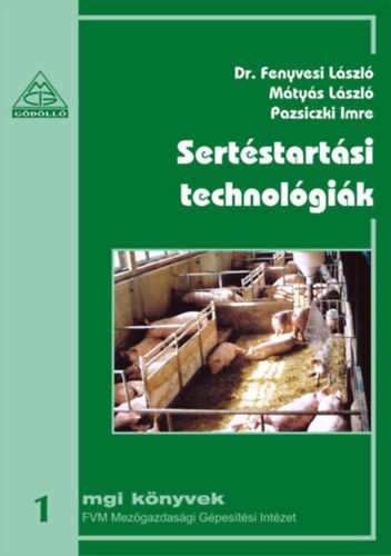 Dr. Fenyvesi László - Mátyás László - Pazsiczki Imre - Sertéstartási technológiák