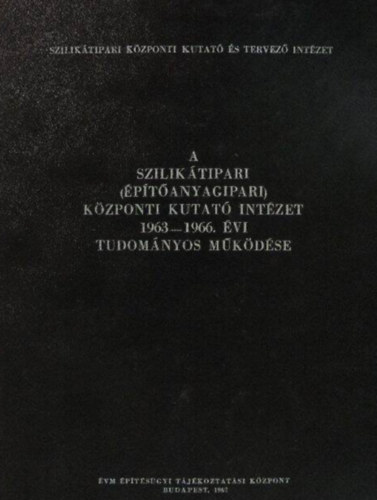Kiss Lajos - A Szilik�tipari (�p�t�anyagipari) K�zponti Kutat� Int�zet 1963-1966. �vi tudom�nyos m�k�d�se