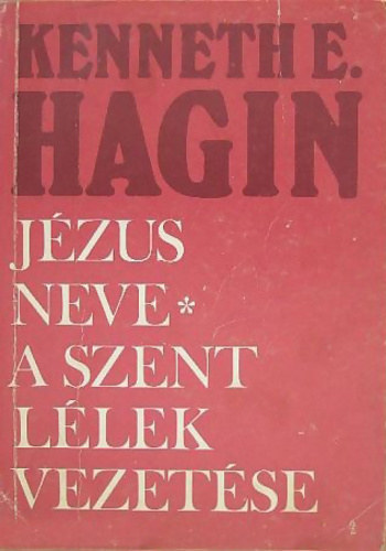 Kenneth E. Hagin - J�zus neve - A Szent L�lek vezet�se (K�t m� egy k�tetben)